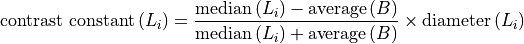 \textrm{contrast constant}\,(L_i) = \frac{\mathrm{median}\,(L_i)-\mathrm{average}\,(B)}{\mathrm{median}\,(L_i)+\mathrm{average}\,(B)}\times \textrm{diameter}\,(L_i)