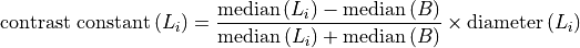 \textrm{contrast constant}\,(L_i) = \frac{\mathrm{median}\,(L_i)-\mathrm{median}\,(B)}{\mathrm{median}\,(L_i)+\mathrm{median}\,(B)}\times \textrm{diameter}\,(L_i)