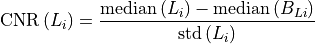 \textrm{CNR}\,(L_i) = \frac{\mathrm{median}\,(L_i)-\mathrm{median}\,(B_{Li})}{\mathrm{std}\,(L_i)}