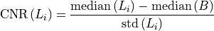 \textrm{CNR}\,(L_i) = \frac{\mathrm{median}\,(L_i)-\mathrm{median}\,(B)}{\mathrm{std}\,(L_i)}